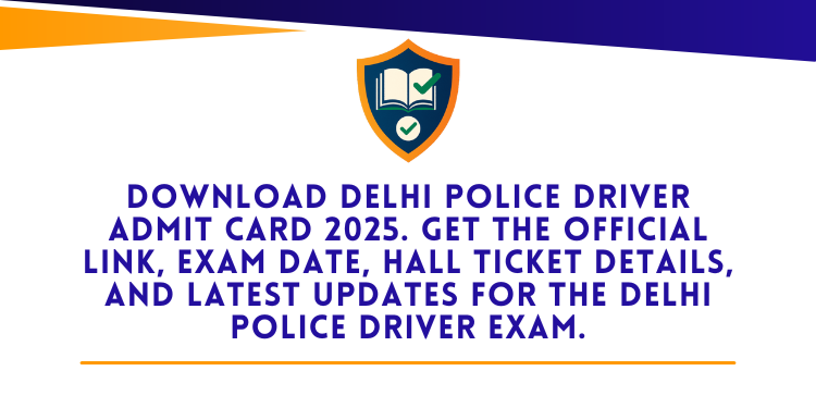 Delhi Police Driver Admit Card 2025