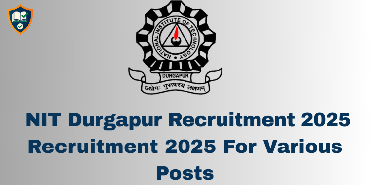 NIT Durgapur Recruitment 2025 For 118 Non-Teaching Posts