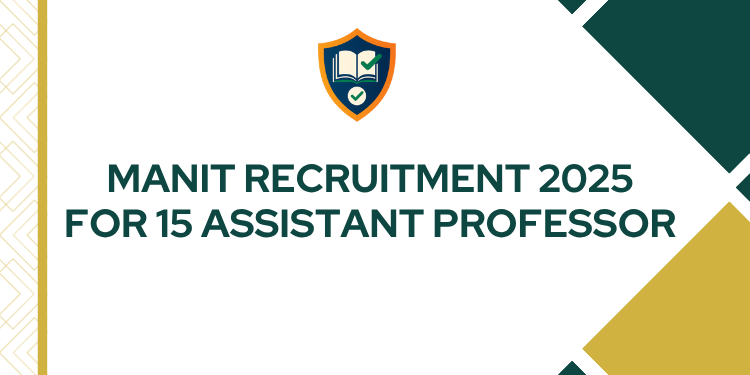 MANIT Recruitment 2025 For 15 Assistant Professor