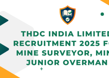 THDC India Limited Recruitment 2025 For Mine Surveyor, Mine Junior Overman
