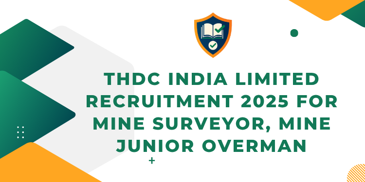 THDC India Limited Recruitment 2025 For Mine Surveyor, Mine Junior Overman