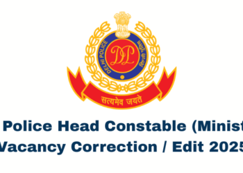 Delhi Police Head Constable (Ministerial) Vacancy Correction / Edit 2025