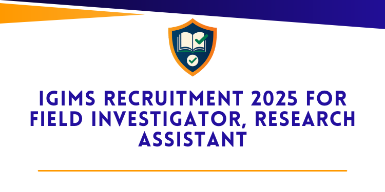 IGIMS Recruitment 2025 For Field Investigator, Research Assistant