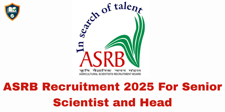 ASRB Recruitment 2025 For Senior Scientist and Head