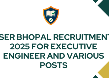 IISER Bhopal Recruitment 2025 For Executive Engineer and Various Posts