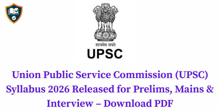 Union Public Service Commission (UPSC) Syllabus 2026 Released for Prelims, Mains & Interview – Download PDF