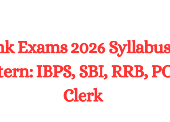 Bank Exams 2026 Syllabus & Pattern: IBPS, SBI, RRB, PO & Clerk