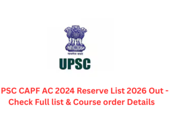 UPSC CAPF AC 2024 Reserve List 2026 Out - Check Full list & Course order Details